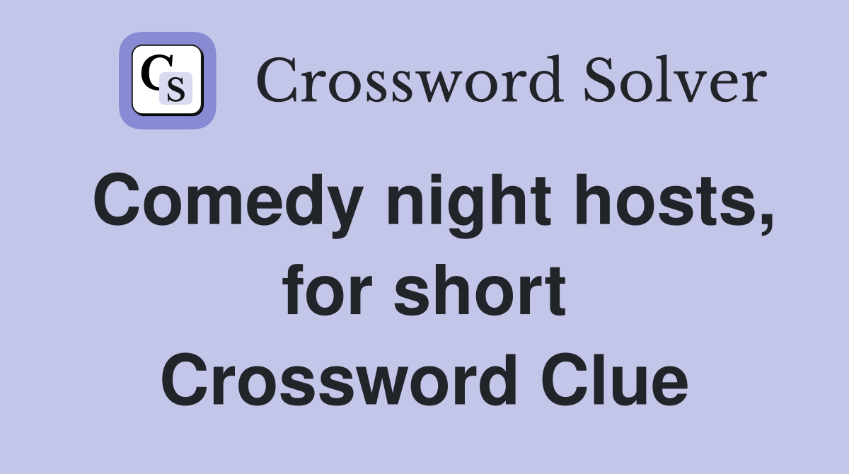 comedy club hosts for short nyt crossword clue